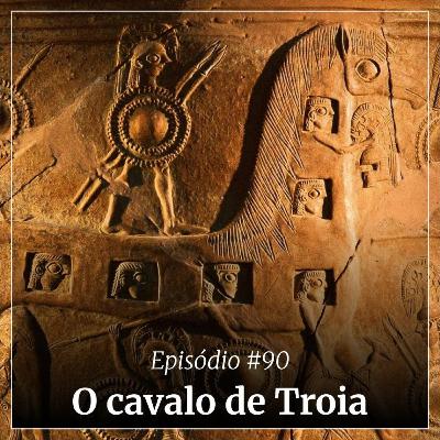 #90 - O cavalo de Troia #90 - O cavalo de Troia