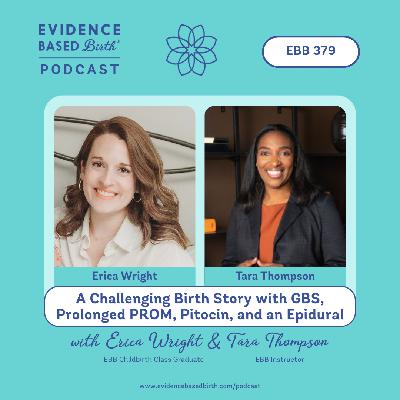 EBB 379 - A Challenging Birth Story with GBS, Prolonged PROM, Pitocin, and an Epidural, with EBB Childbirth Class Graduate Erica Wright and EBB Instructor Tara Thompson EBB 379 - A Challenging Birth Story with GBS, Prolonged PROM, Pitocin, and an Epidural, with EBB Childbirth Class Graduate Erica Wright and EBB Instructor Tara Thompson
