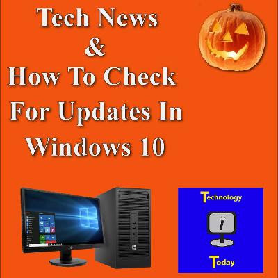 Ep: 29 Tech News & How to check for updates to the Windows 10 operating system Ep: 29 Tech News & How to check for updates to the Windows 10 operating system