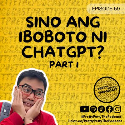 Episode 59: Sino ang iboboto ni ChatGPT? PART 1