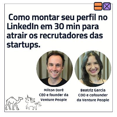 EP 45 - Como montar seu perfil no LinkedIn em 30 min para atrair os recrutadores das startups. Ft. Milton Daré e Beatriz Garcia EP 45 - Como montar seu perfil no LinkedIn em 30 min para atrair os recrutadores das startups. Ft. Milton Daré e Beatriz Garcia