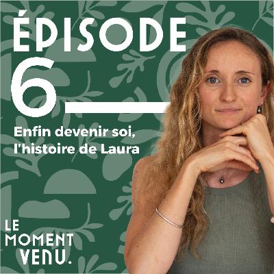 Enfin devenir soi, l’histoire de Laura Enfin devenir soi, l’histoire de Laura