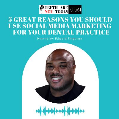5 Great Reasons You Should Use Social Media Marketing For Your Dental Practice