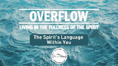 Sunday, February 16, 2025 | OVERFLOW: Living in the Fullness of the Spirit | The Spirit’s Language Within You Sunday, February 16, 2025 | OVERFLOW: Living in the Fullness of the Spirit | The Spirit’s Language Within You