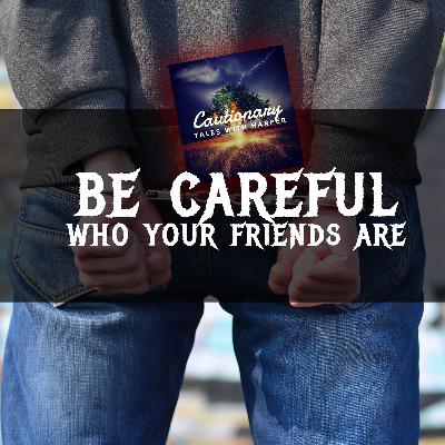 4: Be Careful Who Your Friends Are