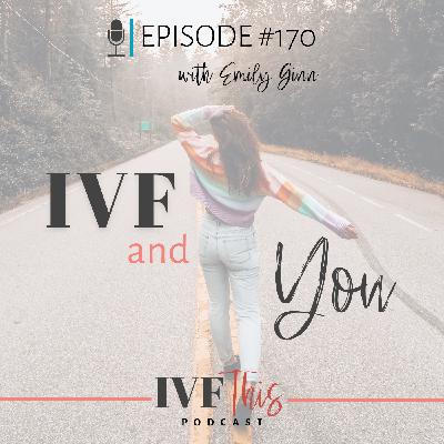 IVF This Podcast Episode 170: IVF and You