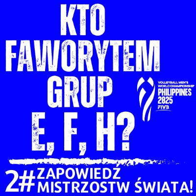 2# Zapowiedź Mistrzostw Świata siatkarzy na Filipinach 2025! Kto wygra grupy E, F i H?