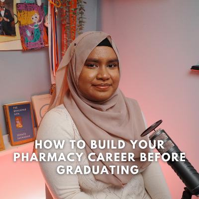 173 Sanjida Hossain: How To Build Your Pharmacy Career Before Graduating University