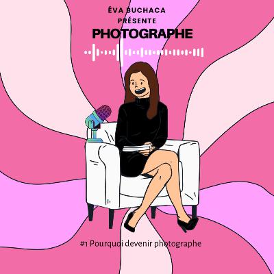 #1 Pourquoi devenir photographe