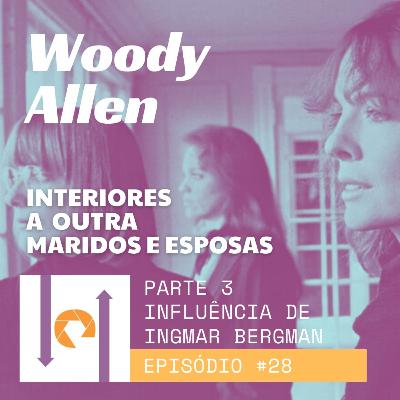 #28 - Woody Allen: Parte 3 - Influência de Ingmar Bergman