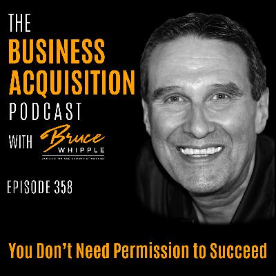358 -You Don’t Need Permission to Succeed