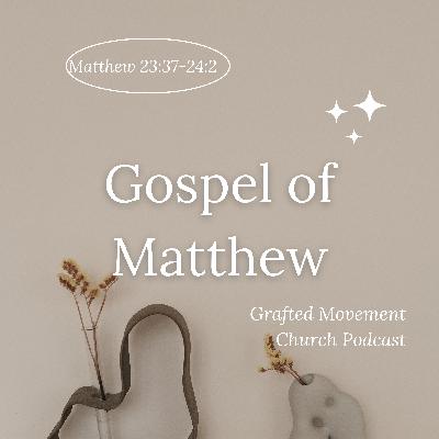 "The Heartbroken Jesus Rejects His Rejecters- For a Time" - Matthew 23:37-24:2
