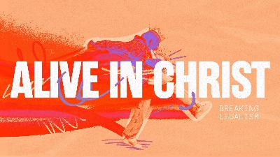 Alive in Christ | Breaking Legalism | Garfield Harvey