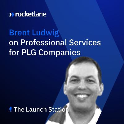 Episode 23: Brent Ludwig on Professional Services for Product-Led Growth Companies