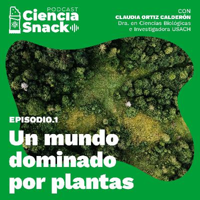 Ciencia Snack | Un mundo dominado por plantas