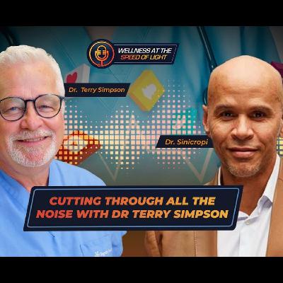 Cutting Through All the Noise with Dr. Terry Simpson Cutting Through All the Noise with Dr. Terry Simpson