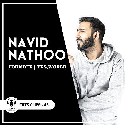 #43 How Experiences shape us? | Navid Nathoo, Founder - TKS