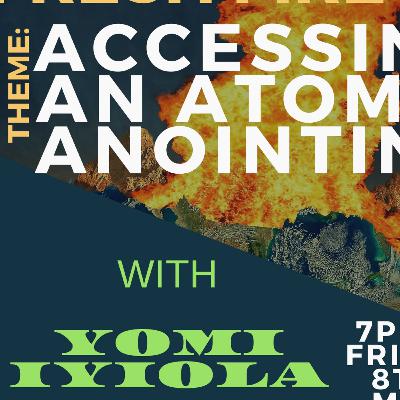 ACCESSING AN ATOMIC ANOINTING WITH YOMI IYIOLA/JOSHUA OGBANEME ACCESSING AN ATOMIC ANOINTING WITH YOMI IYIOLA/JOSHUA OGBANEME