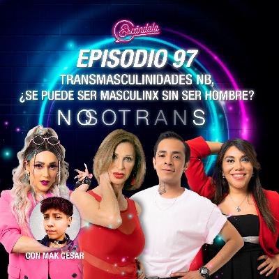 Ep 97 Transmasculinidades NB, ¿se puede ser masculinx sin ser hombre?
