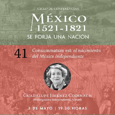 41. Consummatum est: el nacimiento del México independiente