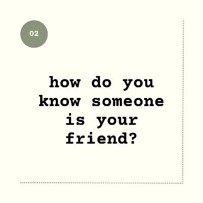 How do you know someone is your friend?