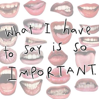 What I have to say is so IMPORTANT What I have to say is so IMPORTANT