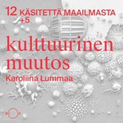 12 käsitettä maailmasta. Erikoisjakso 5: Kulttuurinen muutos 12 käsitettä maailmasta. Erikoisjakso 5: Kulttuurinen muutos