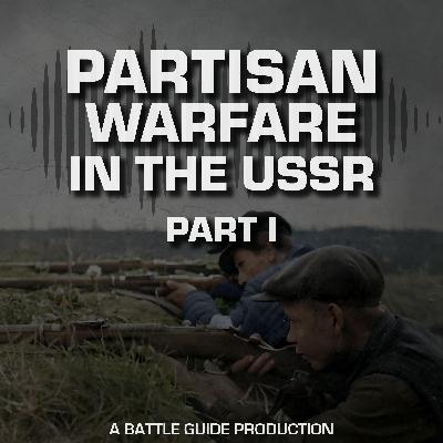 Episode 74: Behind the Front Line: Soviet Partisans on the Eastern Front Episode 74: Behind the Front Line: Soviet Partisans on the Eastern Front
