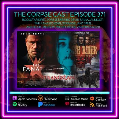 The Corpse Cast Episode 371 – Rockstar Directors (Starring Devin Sawa... Almost) – The Fanatic (2019), Strangeland (1998), and Death Rider in the House of Vampires (2021)