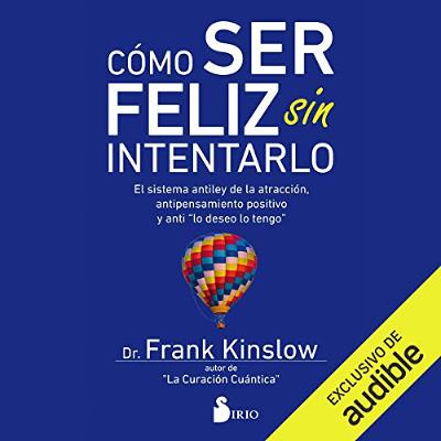 Como Ser Feliz Sin Intentarlo [How to Be Happy Without Even Trying] (Audiolibro) | Prueba Gratis