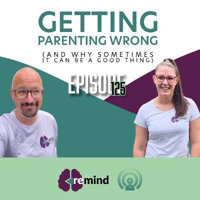Eps 125 - Getting parenting wrong (and why sometimes it can be a good thing)