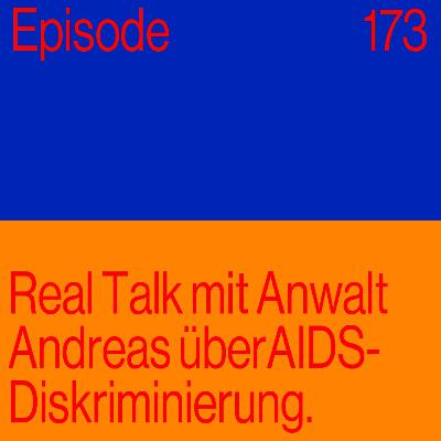 Episode 173: Real Talk mit Anwalt Andreas über Aids Diskriminierung