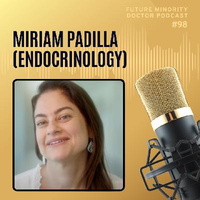 Episode 98: Dr. Miriam Padilla, Endocrinology