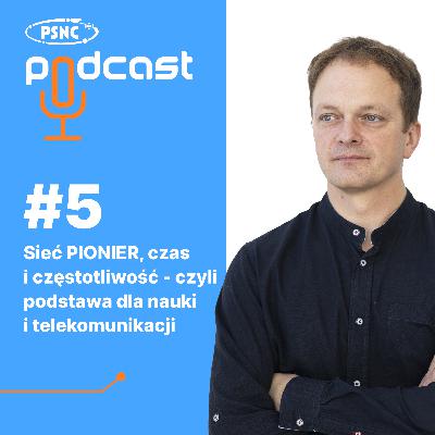 Sieć PIONIER, czas i częstotliwość – czyli podstawa dla nauki i telekomunikacji | Rozmowa z Krzysztofem Turzą