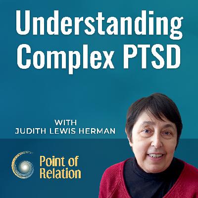 Dr. Judith Lewis Herman | Understanding Complex PTSD