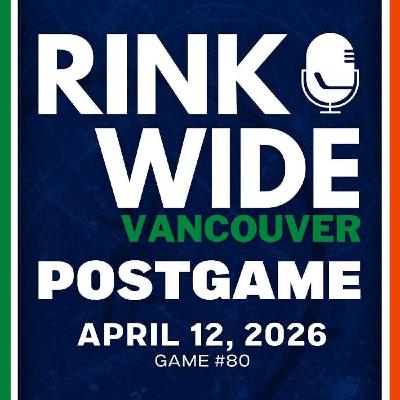 RINK WIDE POST-GAME: Vancouver Canucks at Anaheim Ducks | Game #80  - Apr. 12, 2026