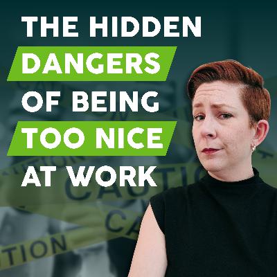 The Hidden Dangers of Being Too Nice at Work The Hidden Dangers of Being Too Nice at Work
