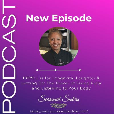 L is for Longevity, Laughter & Letting Go: The Power of Living Fully and Listening to Your Body L is for Longevity, Laughter & Letting Go: The Power of Living Fully and Listening to Your Body