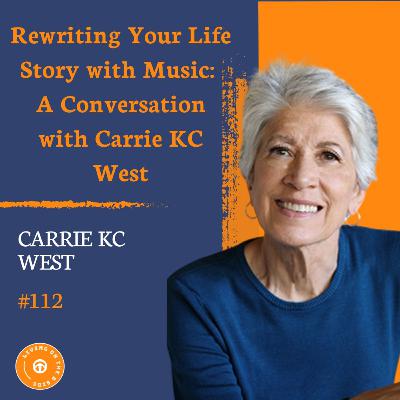 Rewriting Your Life Story with Music: A Conversation with Carrie KC West