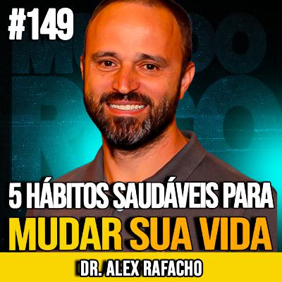DR. ALEX RAFACHO | 5 HÁBITOS SAUDÁVEIS PARA MUDAR SUA VIDA | MUNDOMENTAL #149 DR. ALEX RAFACHO | 5 HÁBITOS SAUDÁVEIS PARA MUDAR SUA VIDA | MUNDOMENTAL #149