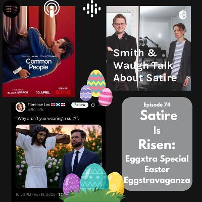 EP74. Satire is Risen: Eggxtra Special Easter Eggstravaganza