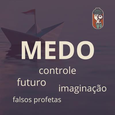 Ep. 50 - NÃO TEMAS: Medos e um lugar seguro