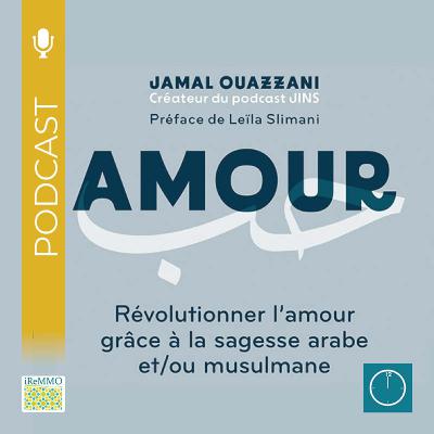 Révolutionner l’Amour grâce à la sagesse arabe et/ou musulmane [Midi]