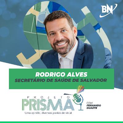 EP137 - Rodrigo Alves | Secretário de Saúde de Salvador