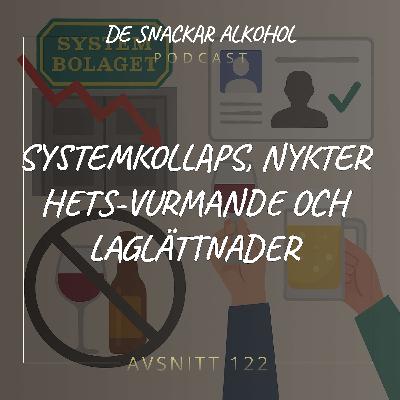 122. System­kollaps, Nykter­hets-Vurmande och Laglättnader.