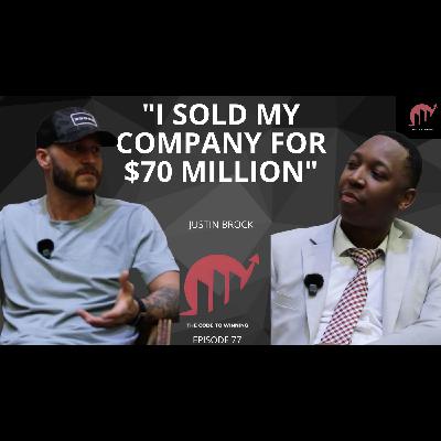 HOW I TURNED $8 MILLION INTO $70 MILLION || JUSTIN BROCK || EPISODE 077