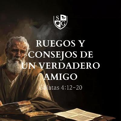 "Ruegos y consejos de un verdadero amigo" Gálatas 4:12-20 | Pr. Javier Bello