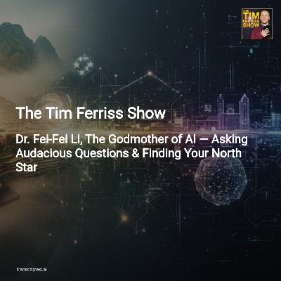 Finding Your North Star with Fei-Fei Li — The Tim Ferriss Show (4-min) Finding Your North Star with Fei-Fei Li — The Tim Ferriss Show (4-min)