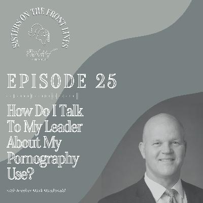 Mark Macdonald | How Do I Talk To My Leader About My Pornography Use? Pt. 1 Mark Macdonald | How Do I Talk To My Leader About My Pornography Use? Pt. 1