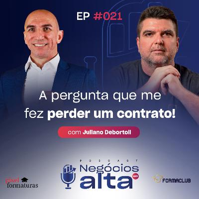 #21 A pergunta que fez eu perder um 1 contrato - Juliano Debortoli